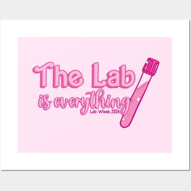 The Lab is Everything - Lab Week 2024 Wall Art by Skye Rain Art